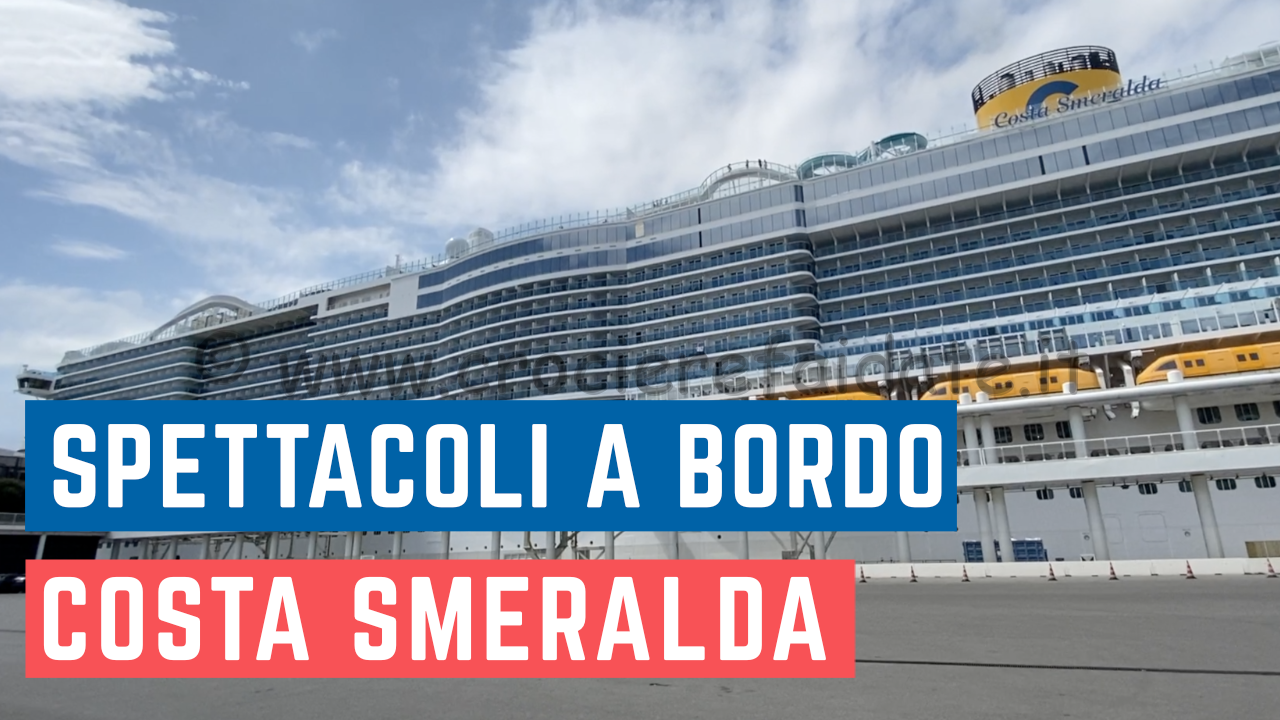SPETTACOLI a bordo di COSTA SMERALDA – Costa Crociere #SHORT TIPS in crociera