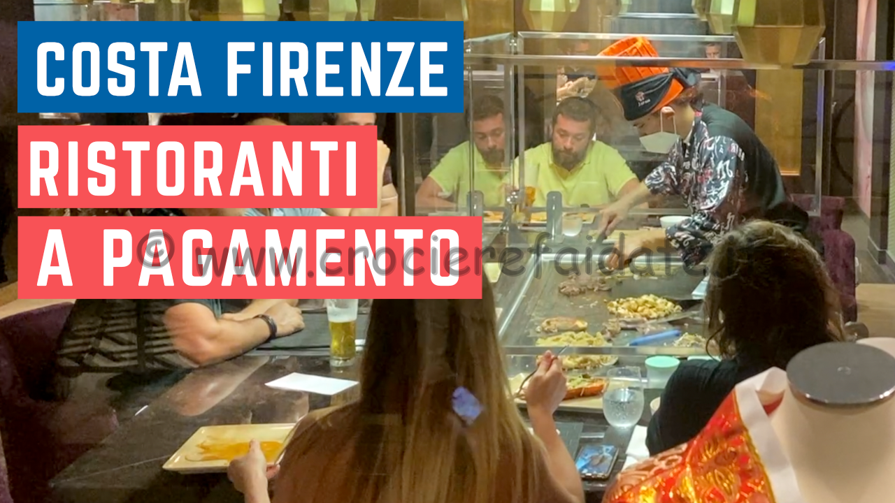 Costa Firenze RISTORANTI A PAGAMENTO dove mangiamo stasera in crociera ?