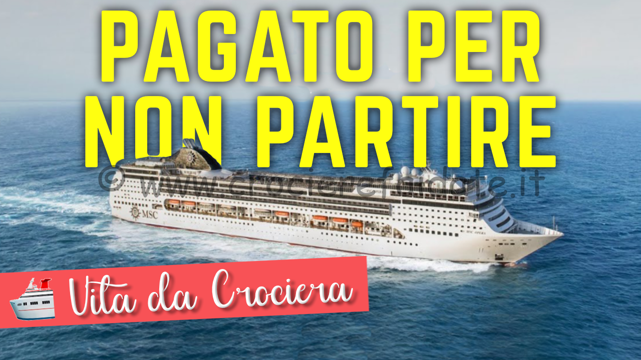 Mi pagano per non partire in crociera con MSC Opera – VITA DA CROCIERA