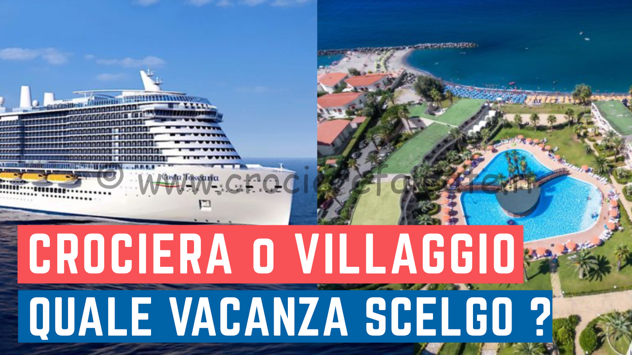 Vacanza in CROCIERA o VILLAGGIO TURISCO cosa scegliere ?