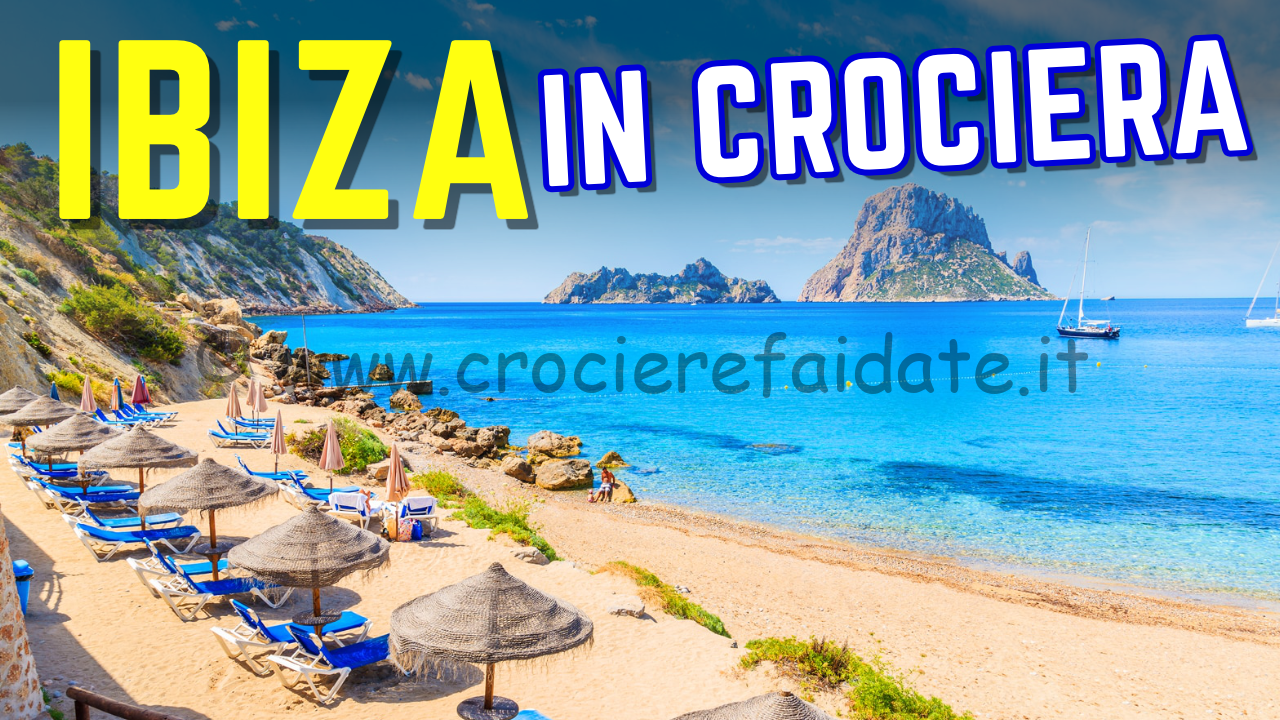 Escursione crociera IBIZA fai da te COSA VISITARE e SPIAGGE vicine al porto