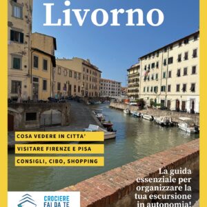 Escursione Fai da Te a Livorno – Guida Completa per Crocieristi